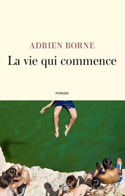 La vie qui commence - Adrien Borne - JC Lattès