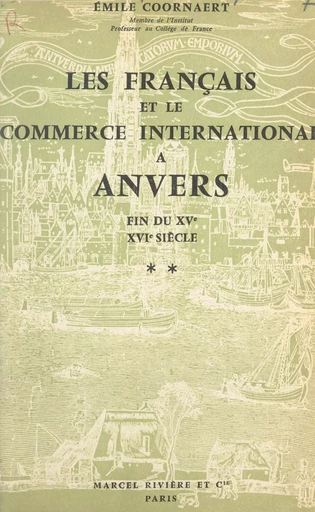 Les Français et le commerce international à Anvers, fin du XVe-XVIe siècle (2) - Émile Coornaert - FeniXX réédition numérique