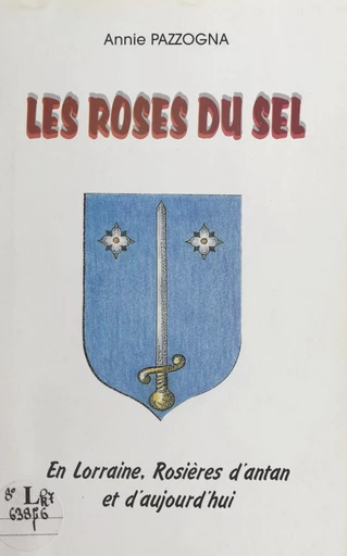 Les roses du sel : en Lorraine, Rosières d'antan et d'aujourd'hui - Annie Pazzogna - FeniXX réédition numérique