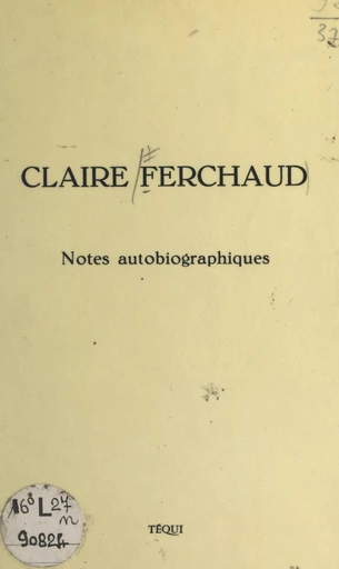 Notes autobiographiques, 1896-1972 - Claire Ferchaud - FeniXX réédition numérique