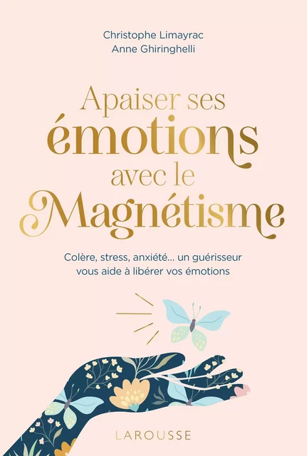 Apaiser ses émotions avec le magnétisme - Christophe LIMAYRAC, Anne GHIRINGHELLI - Larousse