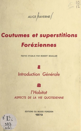 Coutumes et superstitions foréziennes. Introduction générale (1). L'habitat, aspects de la vie quotidienne (2) - Robert Bouiller, Alice Taverne - FeniXX réédition numérique