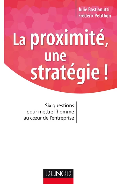 La proximité, une stratégie ! - Julie Bastianutti, Frédéric Petitbon - Dunod