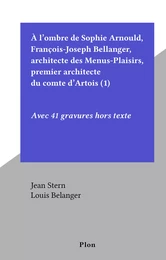 À l'ombre de Sophie Arnould, François-Joseph Bellanger, architecte des Menus-Plaisirs, premier architecte du comte d'Artois (1)