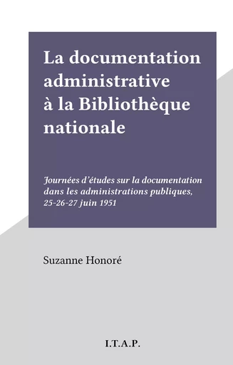 La documentation administrative à la Bibliothèque nationale - Suzanne Honoré - FeniXX réédition numérique