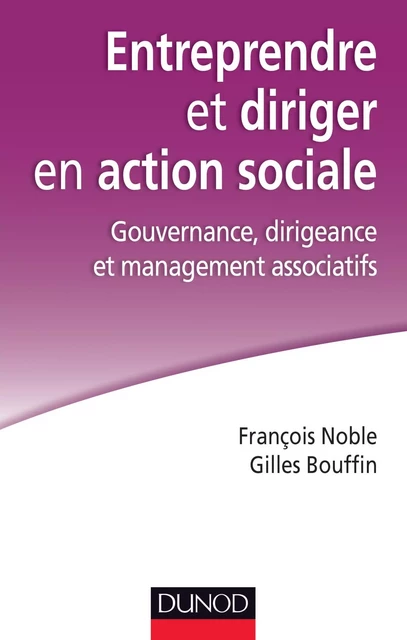 Entreprendre et diriger en action sociale - François Noble, Gilles Bouffin - Dunod