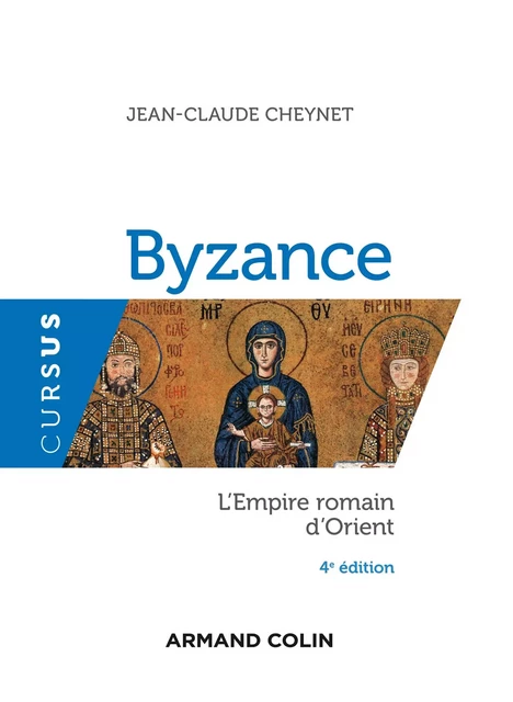 Byzance - 4e éd. - Jean-Claude Cheynet - Armand Colin