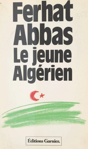 Le jeune Algérien (1930) : de la colonie vers la province - Ferhat Abbas - FeniXX réédition numérique