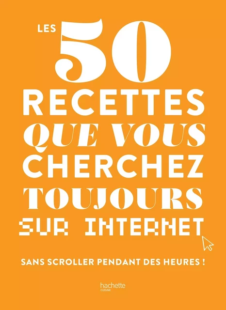 Les 50 recettes que vous cherchez toujours sur internet -  Collectif d'auteurs - Hachette Pratique