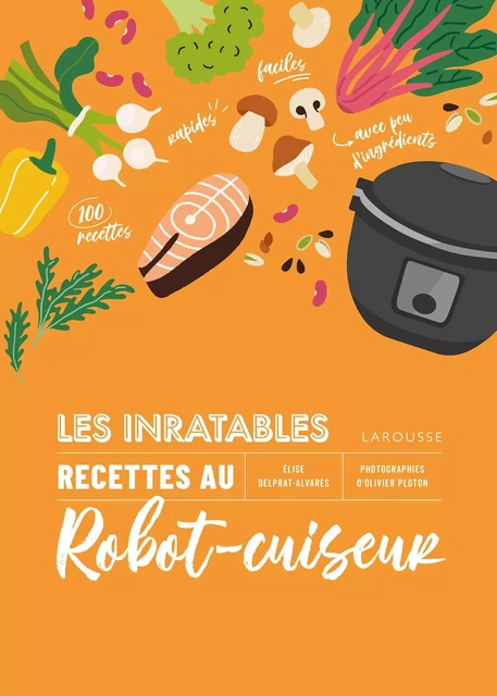 Les inratables : recettes au robot-cuiseur - Élise Delprat-Alvarès - Larousse