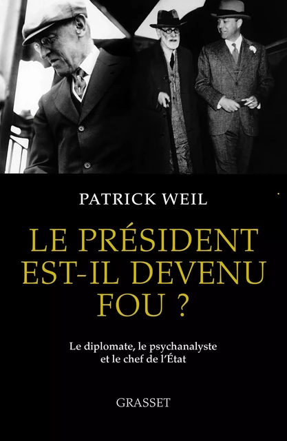 Le président est-il devenu fou ? - Patrick Weil - Grasset