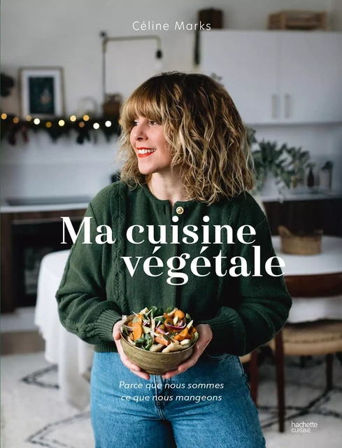 Ma cuisine végétale - Céline Marks - Hachette Pratique