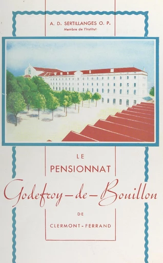 Le pensionnat Godefroy-de-Bouillon de Clermont-Ferrand (1849-1945) - Antonin-Dalmace Sertillanges - FeniXX réédition numérique