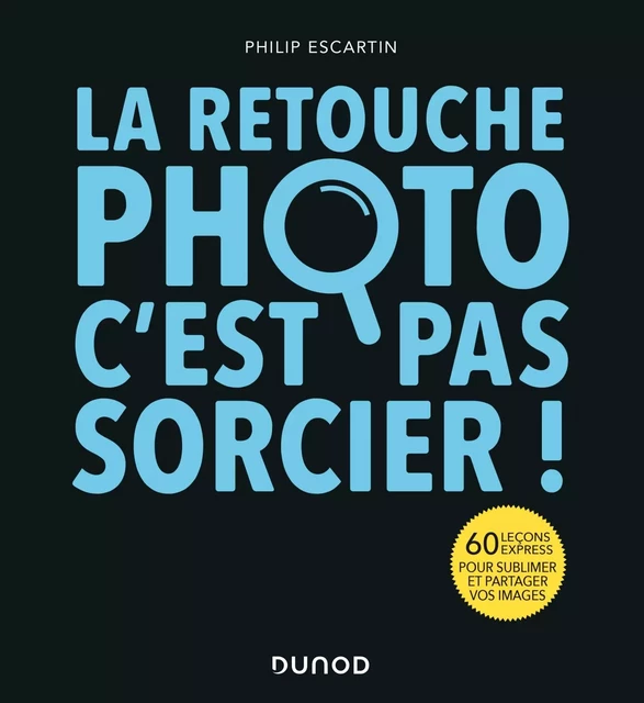 La retouche photo, c'est pas sorcier ! - Gérard Michel-Duthel - Dunod