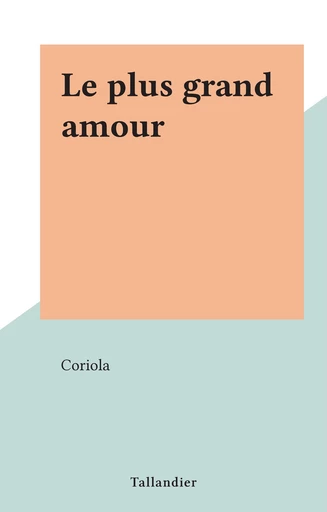 Le plus grand amour -  Coriola - FeniXX réédition numérique