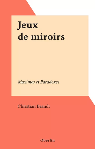 Jeux de miroirs - Christian Brandt - FeniXX réédition numérique