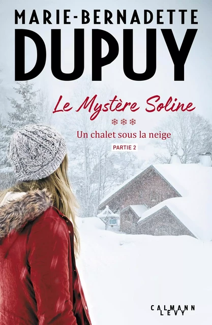 Le Mystère Soline, T3 - Un Chalet sous la neige - partie 2 - Marie-Bernadette Dupuy - Calmann-Lévy