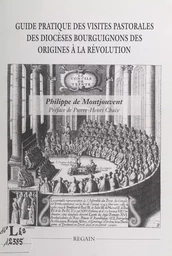 Guide pratique des visites pastorales des diocèses bourguignons des origines à la Révolution