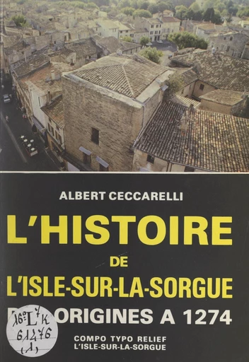 L'histoire de l'Isle-sur-la-Sorgue (1). Des origines à 1274 - Albert Ceccarelli - FeniXX réédition numérique