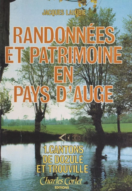 Randonnées et patrimoine en pays d'Auge (1). Cantons de Dozulé et Trouville - Jacques Lalubie - FeniXX réédition numérique