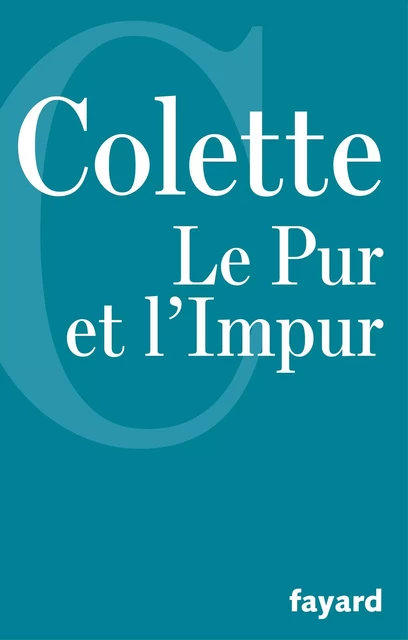 Le Pur et l'Impur -  Colette - Fayard