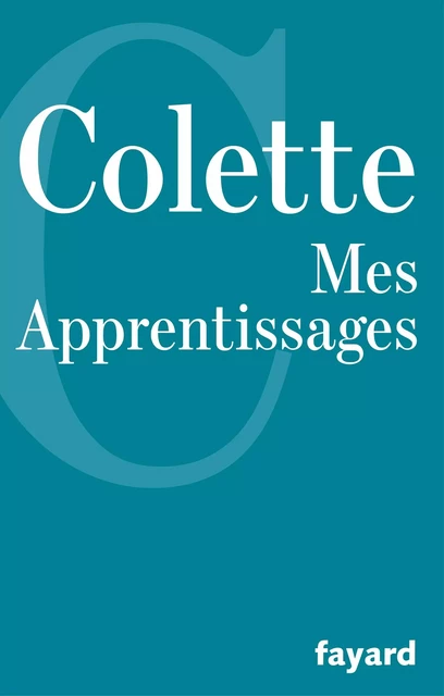 Mes Apprentissages -  Colette - Fayard