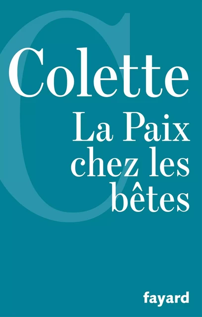 La Paix chez les bêtes -  Colette - Fayard