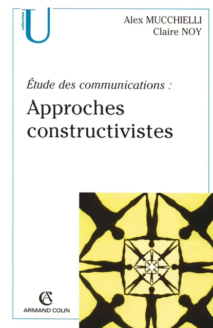 Étude des communications : approches constructivistes - Alex Mucchielli - Armand Colin