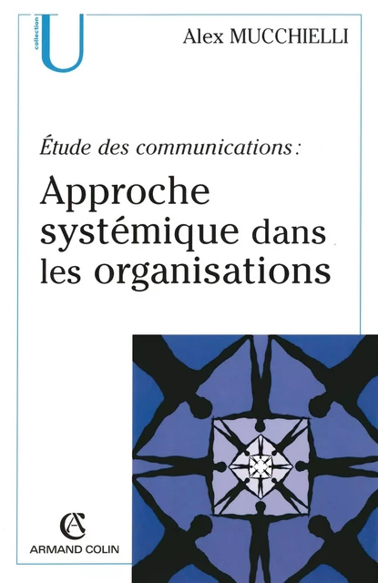 Étude des communications : approche systémique dans les organisations - Alex Mucchielli - Armand Colin