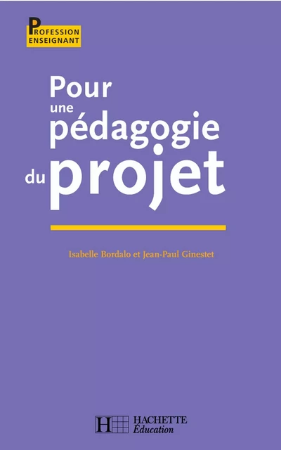 Pour une pédagogie du projet - Isabelle Bordallo, Jean-Paul Ginestet - Hachette Éducation