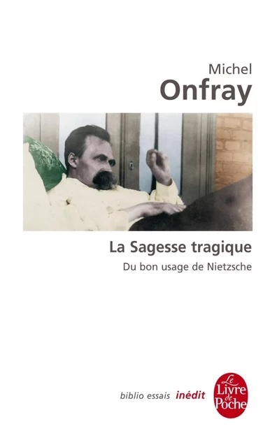 La Sagesse tragique. Du bon usage de Nietzsche - Michel Onfray - Le Livre de Poche