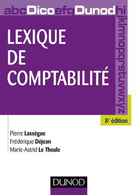 Lexique de comptabilité - 8e édition - Pierre Lassègue, Frédérique Déjean, Marie-Astrid Le Theule - Dunod