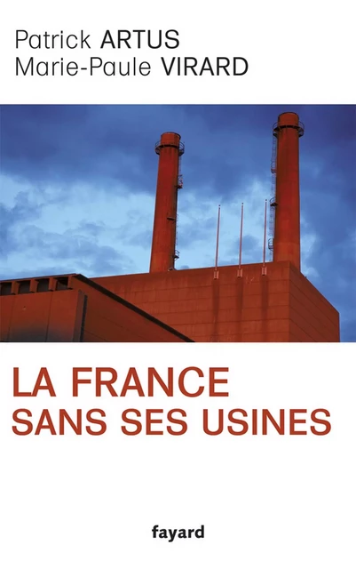 La France sans ses usines - Marie-Paule Virard, Patrick Artus - Fayard