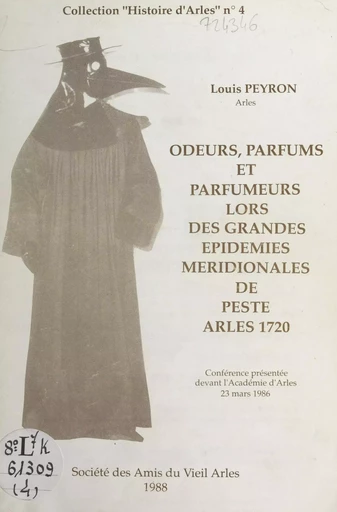 Odeurs, parfums et parfumeurs lors des grandes épidémies méridionales de peste, Arles 1721 - Louis Peyron - FeniXX réédition numérique