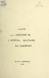 Esquisse d'une histoire de l'hôpital militaire du Quesnoy