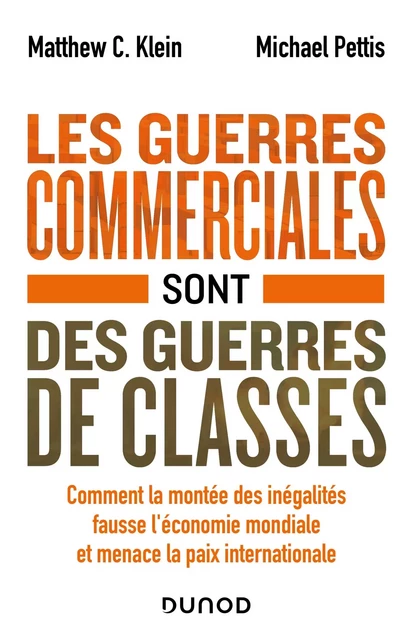 Les guerres commerciales sont des guerres de classes - Matthew C. Klein, Michael Pettis - Dunod