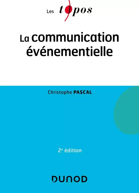 La communication événementielle - 2e éd. - Christophe Pascal - Dunod