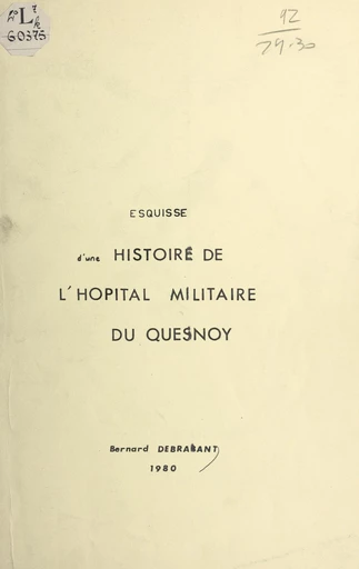 Esquisse d'une histoire de l'hôpital militaire du Quesnoy - Bernard Debrabant - FeniXX réédition numérique