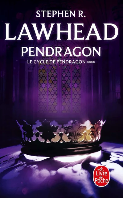 Pendragon (Le Cycle de Pendragon, Tome 4) - Stephen R. Lawhead - Le Livre de Poche