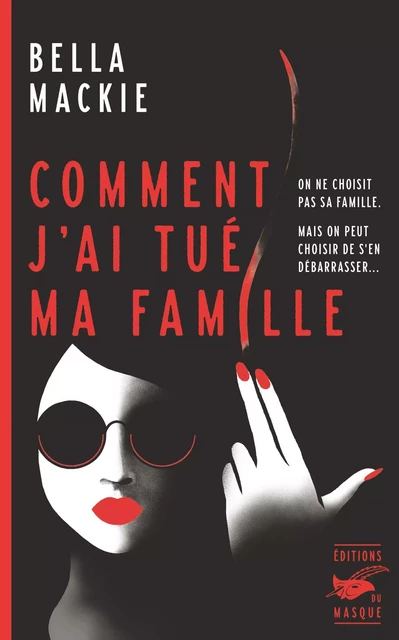 Comment j'ai tué ma famille - Bella Mackie - Le Masque