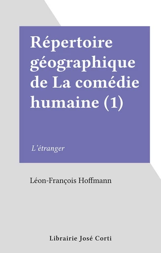 Répertoire géographique de La comédie humaine (1) - Léon-François Hoffmann - FeniXX réédition numérique