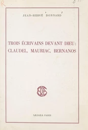 Trois écrivains devant Dieu : Claudel, Mauriac, Bernanos