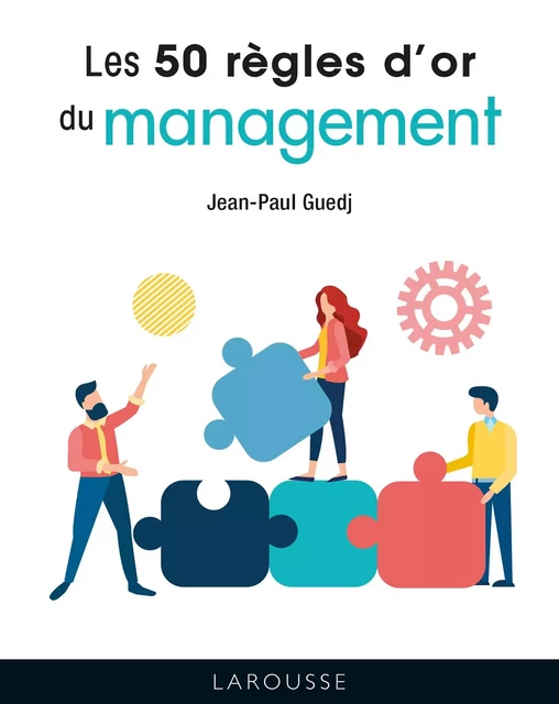 Les 50 Règles d'or du management - Jean-Paul Guedj - Larousse