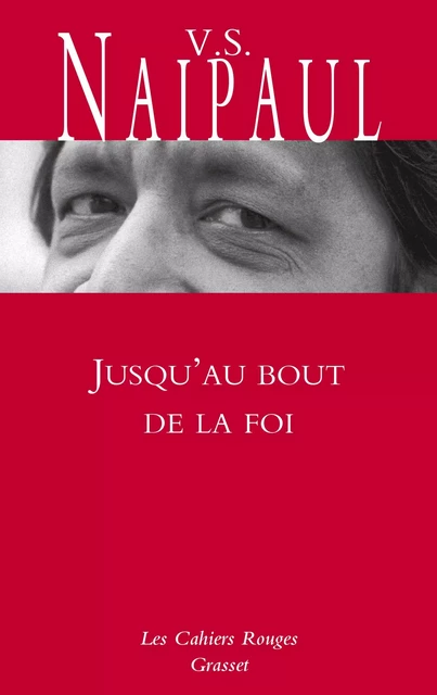 Jusqu'au bout de la foi - V. S. Naipaul - Grasset