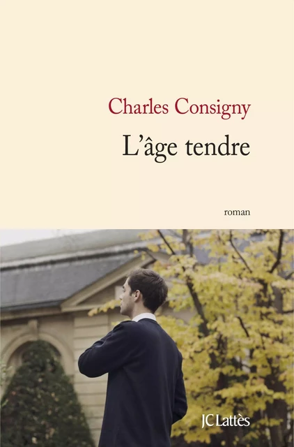 L'âge tendre - Charles Consigny - JC Lattès