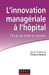 L'innovation managériale à l'hôpital : 14 cas de mise en oeuvre