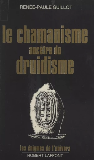 Le chamanisme ancêtre du druidisme - Renée-Paule Guillot - FeniXX réédition numérique