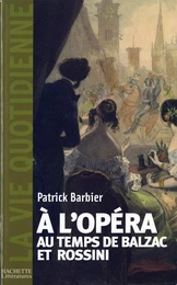 La Vie quotidienne à l'Opéra au temps de Balzac et Rossini