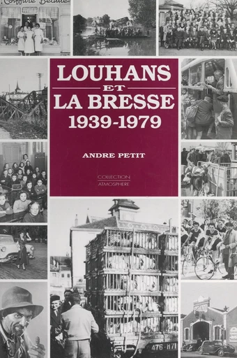 Louhans et la Bresse, 1939-1979 - André Petit - FeniXX réédition numérique