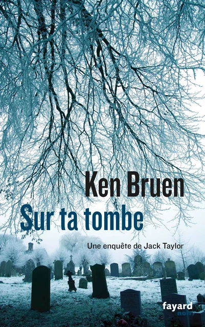 Sur ta tombe - Ken Bruen - Fayard